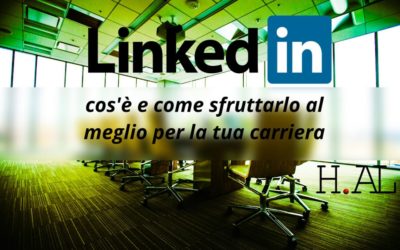 linkedin cos'è e come sfruttarlo al meglio per la tua carriera
