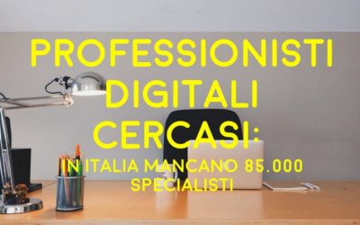 Professionisti digitali cercasi: in Italia mancano 85 mila specialisti
